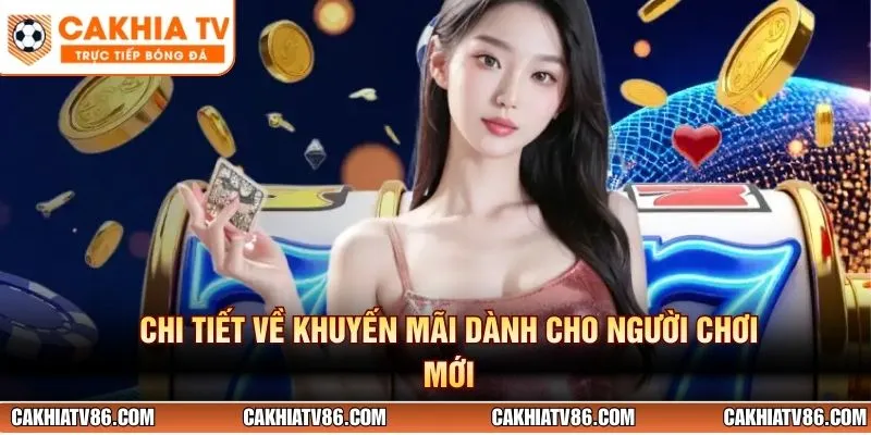 Chi tiết về khuyến mãi dành cho người chơi mới