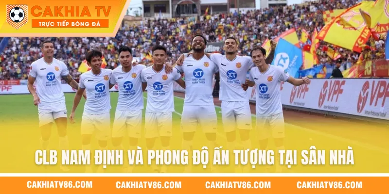 CLB Nam Định và phong độ ấn tượng tại sân nhà