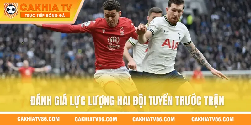 Đánh giá lực lượng hai đội tuyển trước trận