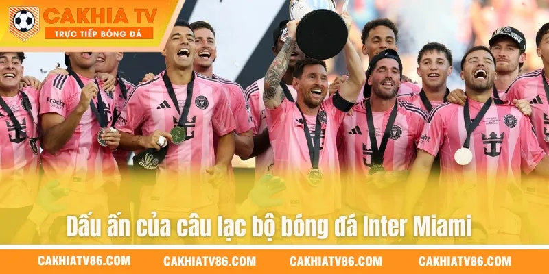 Dấu ấn của câu lạc bộ bóng đá Inter Miami