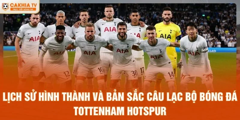 Lịch sử hình thành và bản sắc câu lạc bộ bóng đá tottenham hotspur