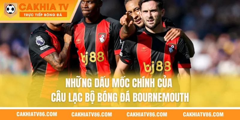 Những dấu mốc chính của câu lạc bộ bóng đá Bournemouth