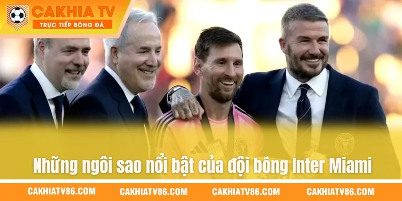 Những ngôi sao nổi bật của đội bóng Inter Miami