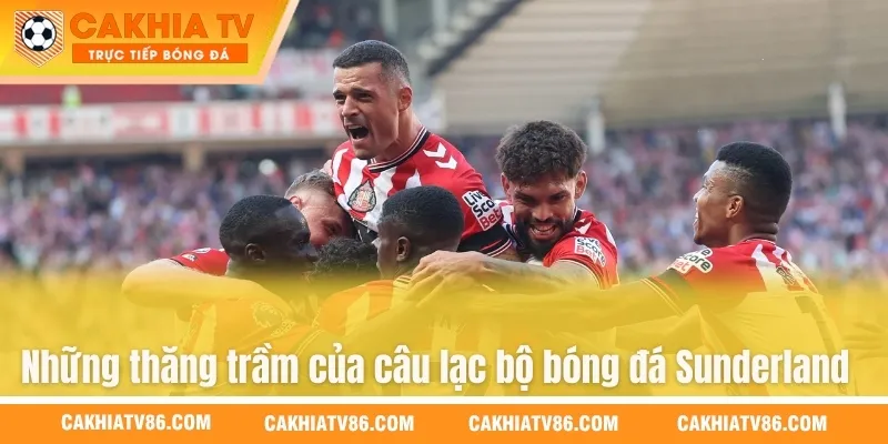 Những thăng trầm của câu lạc bộ bóng đá Sunderland