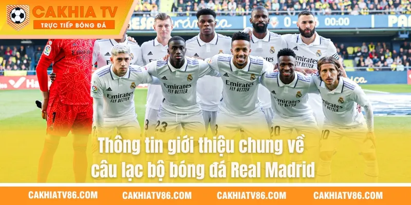 Thông tin giới thiệu chung về câu lạc bộ bóng đá Real Madrid