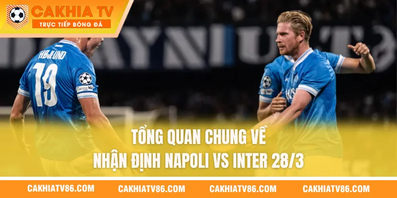 Tổng quan chung về nhận định Napoli vs Inter 28/3